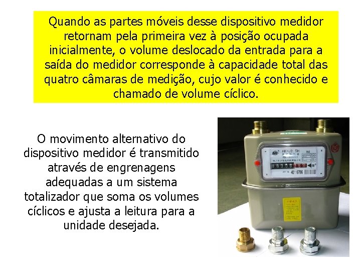 Quando as partes móveis desse dispositivo medidor retornam pela primeira vez à posição ocupada
