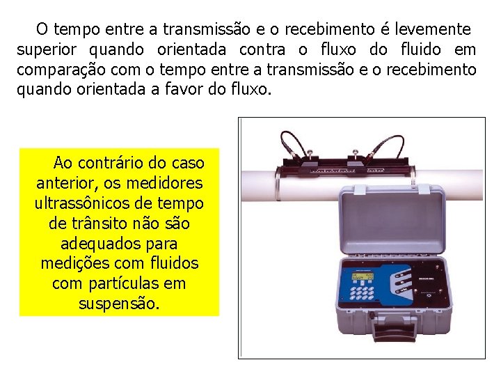 O tempo entre a transmissão e o recebimento é levemente superior quando orientada contra