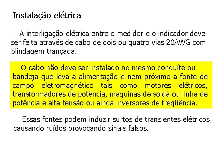 Instalação elétrica A interligação elétrica entre o medidor e o indicador deve ser feita