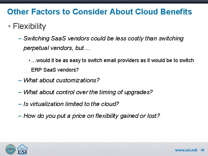 Other Factors to Consider About Cloud Benefits • Flexibility – Switching Saa. S vendors