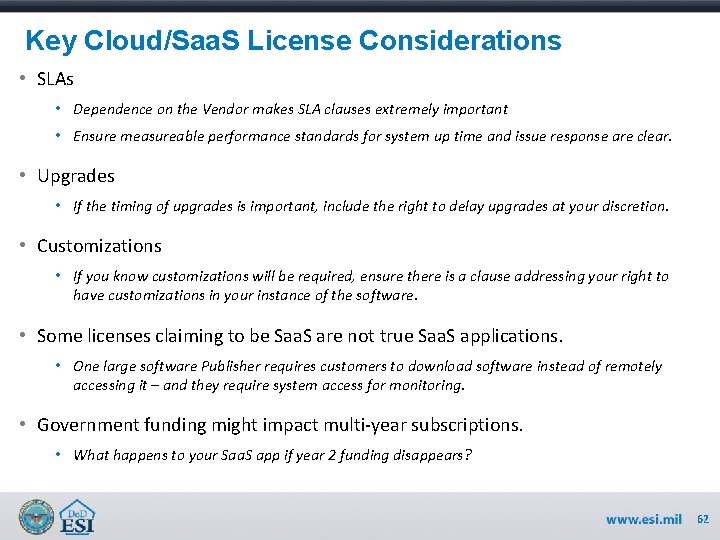 Key Cloud/Saa. S License Considerations • SLAs • Dependence on the Vendor makes SLA