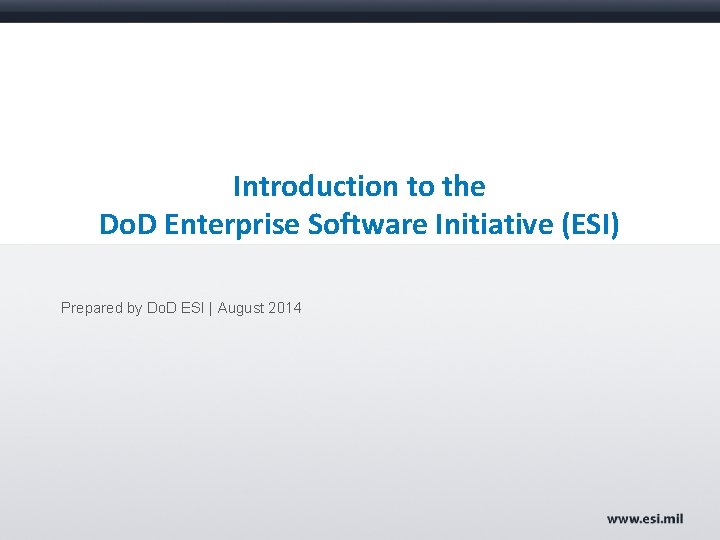 Introduction to the Do. D Enterprise Software Initiative (ESI) Prepared by Do. D ESI