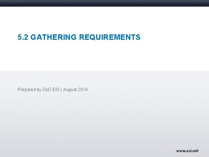 5. 2 GATHERING REQUIREMENTS Prepared by Do. D ESI | August 2014 