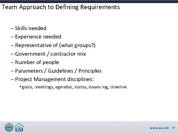 Team Approach to Defining Requirements – Skills needed – Experience needed – Representative of