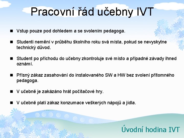 Pracovní řád učebny IVT n Vstup pouze pod dohledem a se svolením pedagoga. n