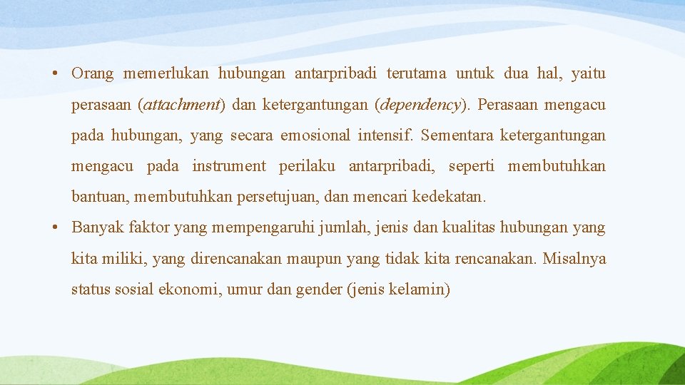  • Orang memerlukan hubungan antarpribadi terutama untuk dua hal, yaitu perasaan (attachment) dan