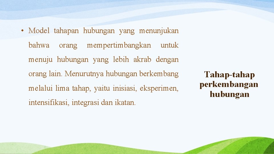  • Model tahapan hubungan yang menunjukan bahwa orang mempertimbangkan untuk menuju hubungan yang