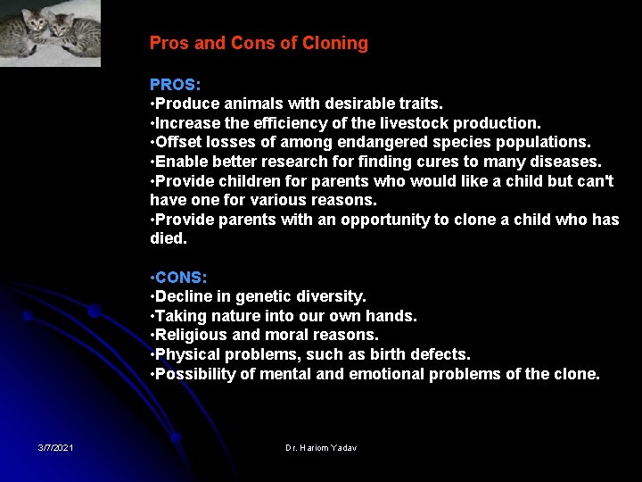 Pros and Cons of Cloning PROS: • Produce animals with desirable traits. • Increase