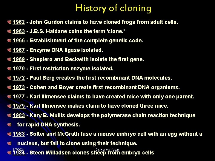 History of cloning 1962 - John Gurdon claims to have cloned frogs from adult