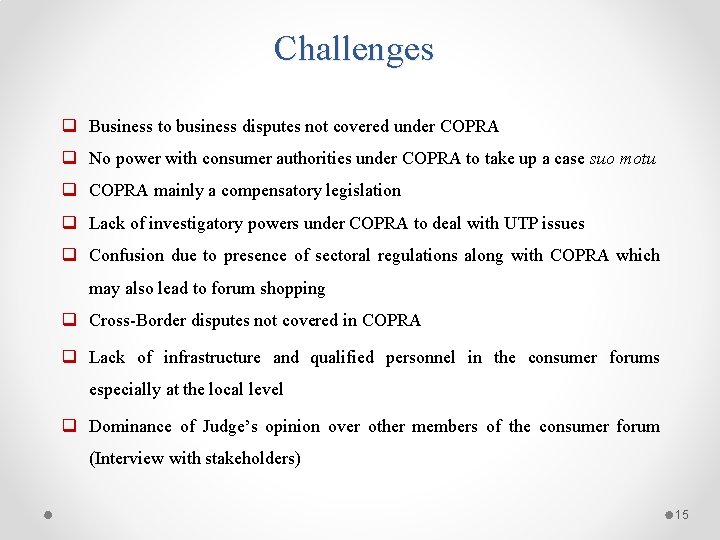 Challenges q Business to business disputes not covered under COPRA q No power with