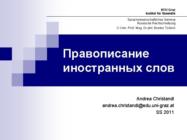 KFU Graz Institut für Slawistik Sprachwissenschaftliches Seminar Russische Rechtschreibung O. Univ. -Prof. Mag. Dr.