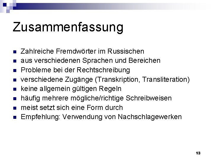 Zusammenfassung n n n n Zahlreiche Fremdwörter im Russischen aus verschiedenen Sprachen und Bereichen