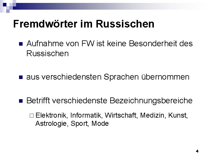 Fremdwörter im Russischen n Aufnahme von FW ist keine Besonderheit des Russischen n aus