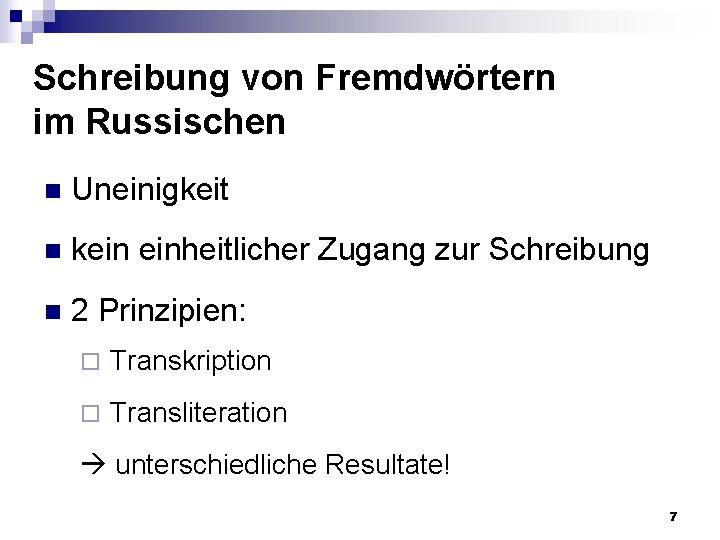 Schreibung von Fremdwörtern im Russischen n Uneinigkeit n kein einheitlicher Zugang zur Schreibung n