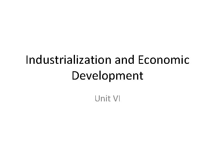 Industrialization and Economic Development Unit VI 