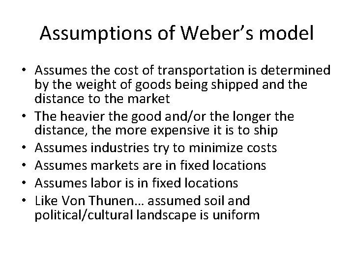 Assumptions of Weber’s model • Assumes the cost of transportation is determined by the