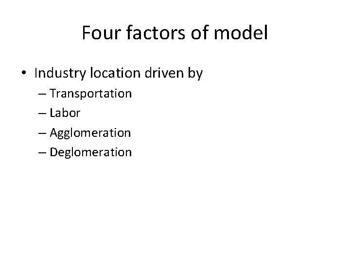 Four factors of model • Industry location driven by – Transportation – Labor –