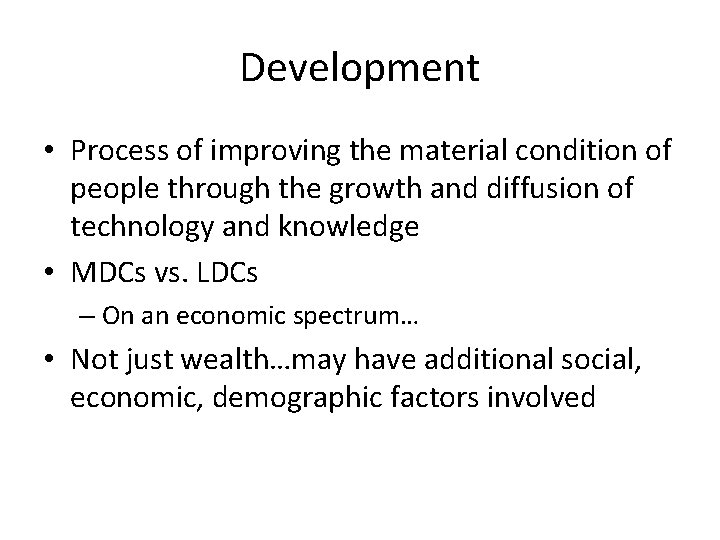 Development • Process of improving the material condition of people through the growth and