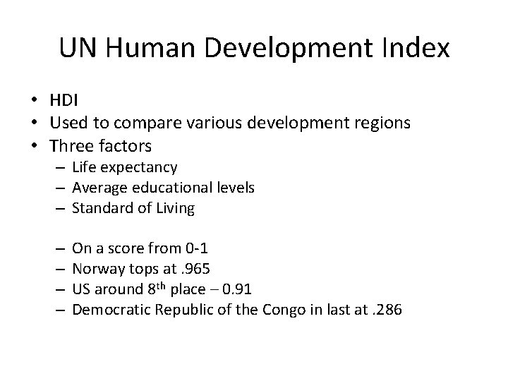 UN Human Development Index • HDI • Used to compare various development regions •