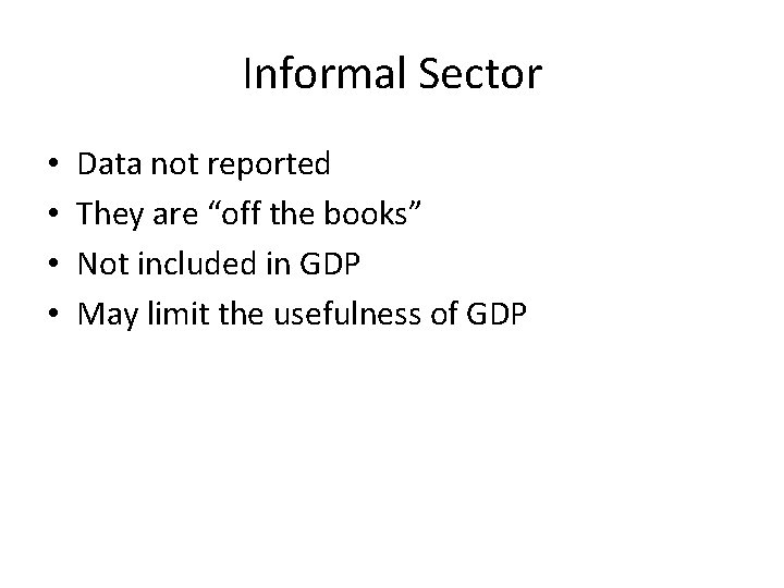 Informal Sector • • Data not reported They are “off the books” Not included