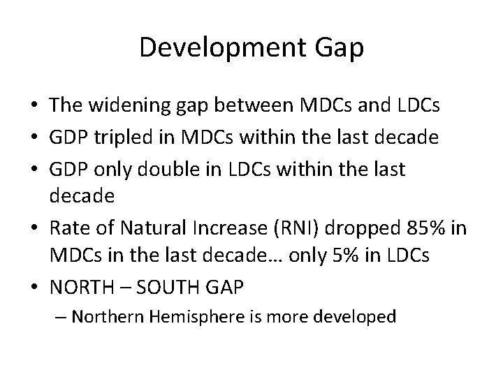 Development Gap • The widening gap between MDCs and LDCs • GDP tripled in