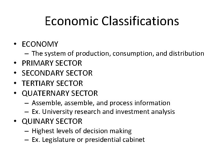 Economic Classifications • ECONOMY – The system of production, consumption, and distribution • •