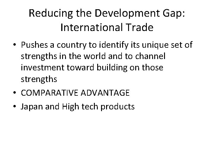 Reducing the Development Gap: International Trade • Pushes a country to identify its unique