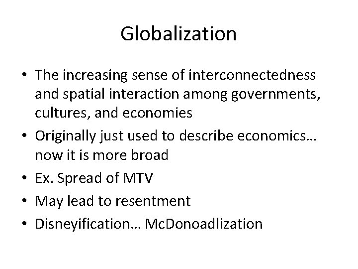 Globalization • The increasing sense of interconnectedness and spatial interaction among governments, cultures, and