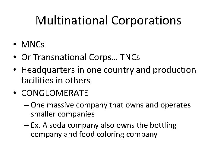 Multinational Corporations • MNCs • Or Transnational Corps… TNCs • Headquarters in one country