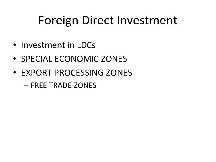 Foreign Direct Investment • Investment in LDCs • SPECIAL ECONOMIC ZONES • EXPORT PROCESSING