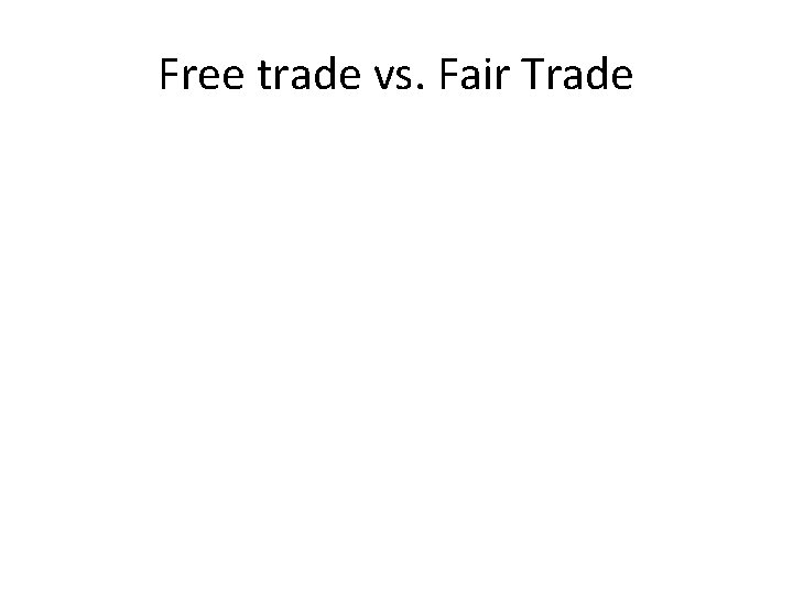 Free trade vs. Fair Trade 