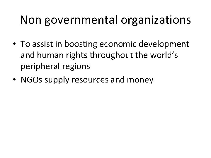 Non governmental organizations • To assist in boosting economic development and human rights throughout
