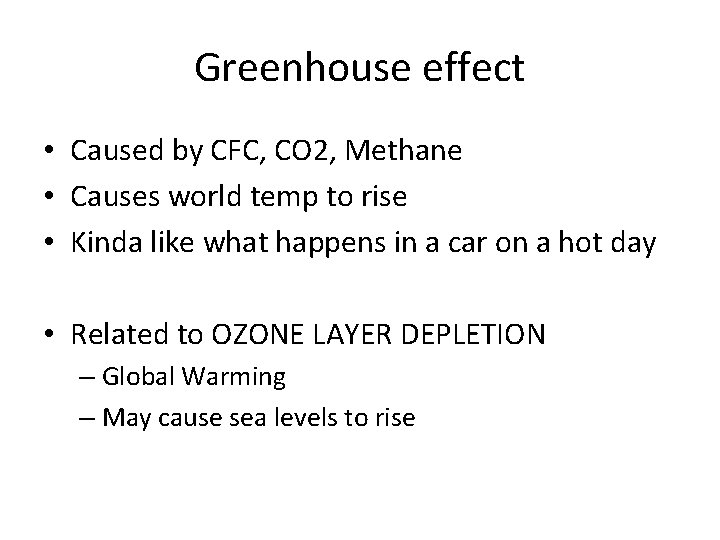 Greenhouse effect • Caused by CFC, CO 2, Methane • Causes world temp to