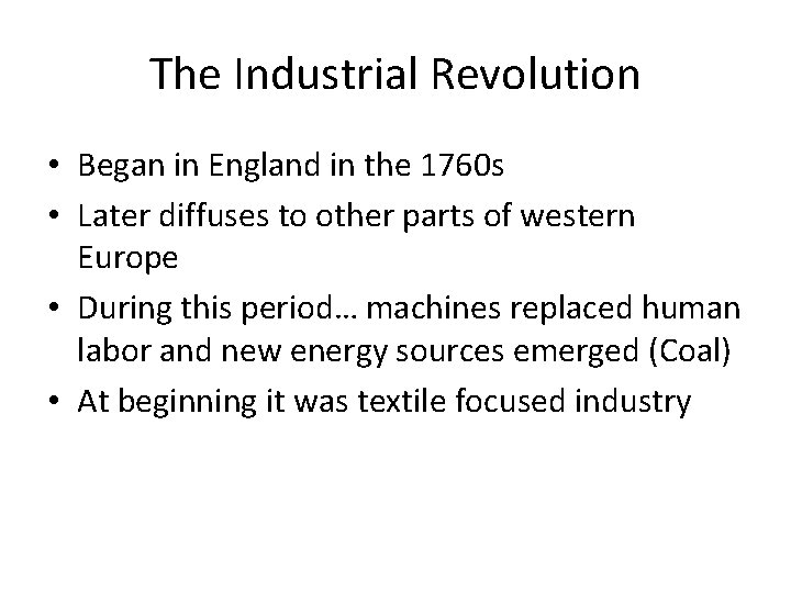 The Industrial Revolution • Began in England in the 1760 s • Later diffuses