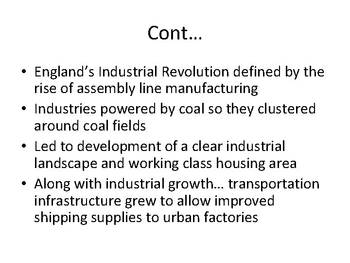 Cont… • England’s Industrial Revolution defined by the rise of assembly line manufacturing •