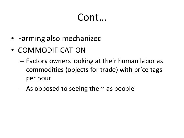 Cont… • Farming also mechanized • COMMODIFICATION – Factory owners looking at their human