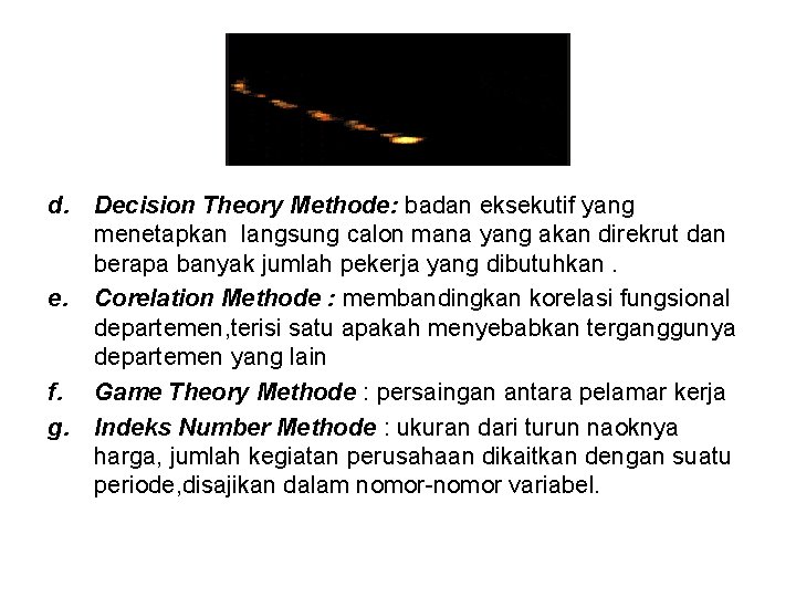 d. Decision Theory Methode: badan eksekutif yang menetapkan langsung calon mana yang akan direkrut