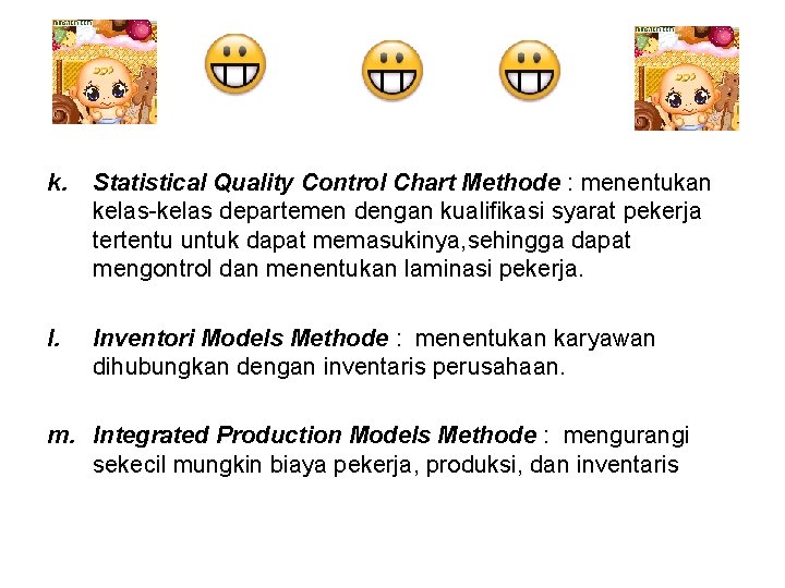 k. Statistical Quality Control Chart Methode : menentukan kelas-kelas departemen dengan kualifikasi syarat pekerja