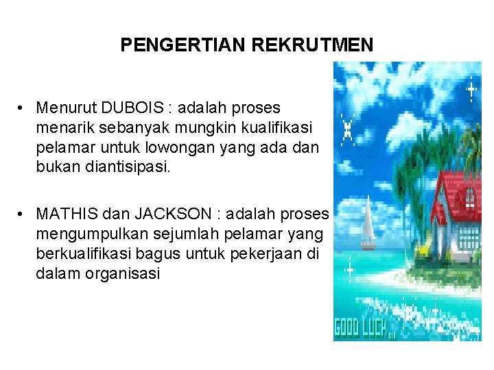 PENGERTIAN REKRUTMEN • Menurut DUBOIS : adalah proses menarik sebanyak mungkin kualifikasi pelamar untuk