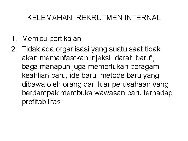 KELEMAHAN REKRUTMEN INTERNAL 1. Memicu pertikaian 2. Tidak ada organisasi yang suatu saat tidak