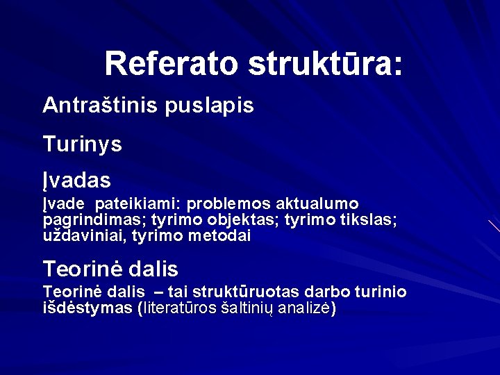 Referato struktūra: Antraštinis puslapis Turinys Įvadas Įvade pateikiami: problemos aktualumo pagrindimas; tyrimo objektas; tyrimo