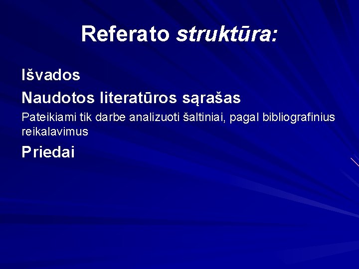 Referato struktūra: Išvados Naudotos literatūros sąrašas Pateikiami tik darbe analizuoti šaltiniai, pagal bibliografinius reikalavimus