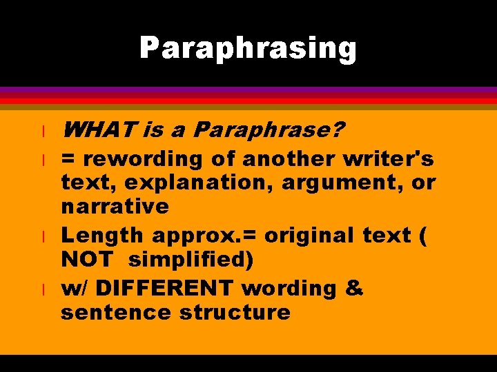 Paraphrasing l l WHAT is a Paraphrase? = rewording of another writer's text, explanation,