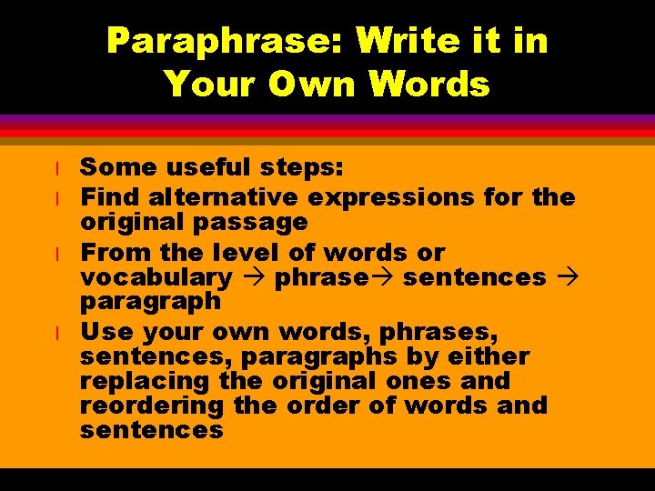 Paraphrase: Write it in Your Own Words l l Some useful steps: Find alternative