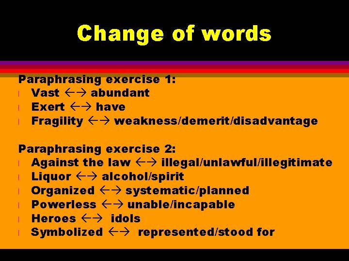 Change of words Paraphrasing exercise 1: l Vast abundant l Exert have l Fragility
