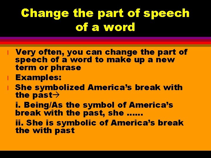 Change the part of speech of a word l l l Very often, you