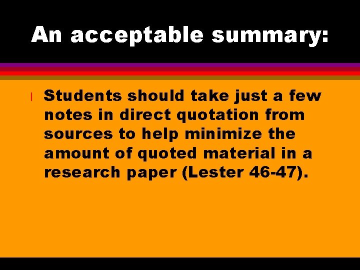 An acceptable summary: l Students should take just a few notes in direct quotation