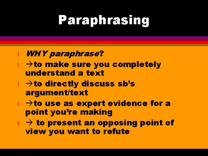 Paraphrasing l l l WHY paraphrase? to make sure you completely understand a text