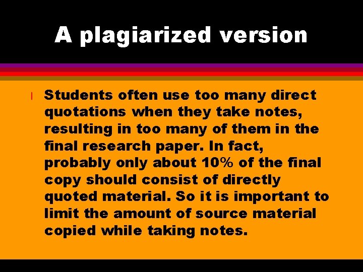 A plagiarized version l Students often use too many direct quotations when they take