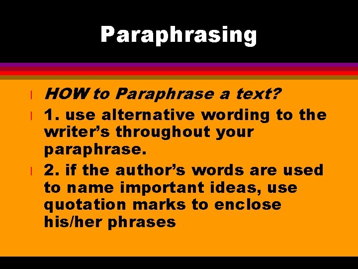 Paraphrasing l l l HOW to Paraphrase a text? 1. use alternative wording to